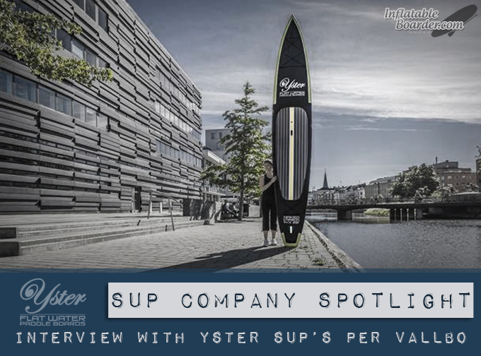 Interview with Yster SUP Founder – SUP Company Spotlight | Inflatable Boarder